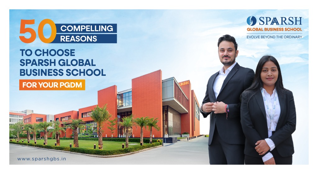 50 Compelling Reasons to Choose Sparsh Global Business School for Your PGDM